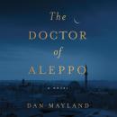 The Doctor of Aleppo: A Novel Audiobook