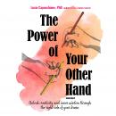 The Power of Your Other Hand: Unlock Creativity and Inner Wisdom through the Right Side of Your Brai Audiobook