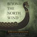 Beyond the North Wind: The Fall and Rise of the Mystic North Audiobook