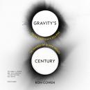 Gravity's Century: From Einstein's Eclipse to Images of Black Holes Audiobook