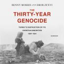 The Thirty-Year Genocide: Turkey's Destruction of Its Christian Minorities, 1894-1924 Audiobook