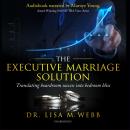 Cover of The Executive Marriage Solution: Translating Boardroom Success into Bedroom Bliss