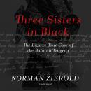 Three Sisters in Black: The Bizarre True Case of the Bathtub Tragedy Audiobook