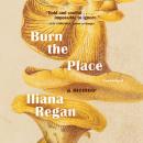 Burn the Place: A Memoir Audiobook
