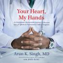 Your Heart, My Hands: An Immigrant's Remarkable Journey to Become One of America's Preeminent Cardiac Surgeons