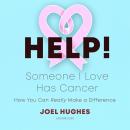 HELP! Someone I Love Has Cancer: How You Can Really Make a Difference Audiobook