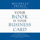 Your Book Is Your Business Card: The Ultimate Guide to Writing, Publishing & Marketing Your Own Book Audiobook