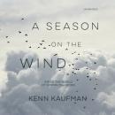 A Season on the Wind: Inside the World of Spring Migration Audiobook