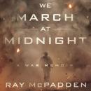 We March at Midnight: A War Memoir Audiobook