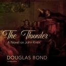 The Thunder: A Novel on John Knox Audiobook