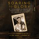 Soaring to Glory: A Tuskegee Airman’s Firsthand Account of World War II