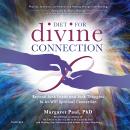 Diet For Divine Connection: Beyond Junk Foods and Junk Thoughts to at-Will Spiritual Connection Audiobook