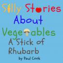 Silly Stories About Vegetables: A Stick Of Rhubarb Audiobook