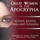 Great Women of the Apocrypha: Esther, Judith, Sara and Susanna Audiobook