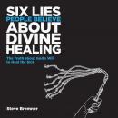 6 Lies People Believe About Divine Healing Audiobook