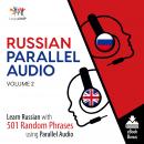 Russian Parallel Audio - Learn Russian with 501 Random Phrases using Parallel Audio - Volume 2 Audiobook