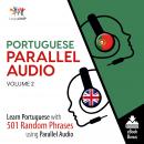 Portuguese Parallel Audio - Learn Portuguese with 501 Random Phrases using Parallel Audio - Volume 2 Audiobook