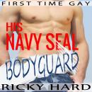 First Time Gay - His Navy Seal Bodyguard: Gay MM Erotica Audiobook