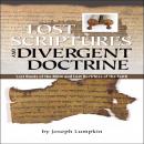 The Lost Scriptures and Divergent Doctrine:  Lost Books of the Bible  and  Lost Doctrines of the Faith