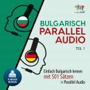 Bulgarisch Parallel Audio - Einfach Bulgarisch lernen mit 501 Sätzen in Parallel Audio - Teil 1 Audiobook