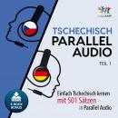 Tschechisch Parallel Audio - Einfach Tschechisch lernen mit 501 Sätzen in Parallel Audio - Teil 1 Audiobook