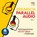 Spanisch Parallel Audio - Einfach Spanisch lernen mit 501 Sätzen in Parallel Audio - Teil 1 Audiobook