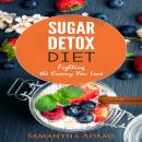 Sugar Detox Diet: Ultimate 30-Day Meal Plan to Restore Your Health with Delicious Sugar Free Recipes Audiobook