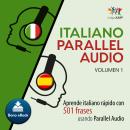 Italiano Parallel Audio – Aprende italiano rápido con 501 frases usando Parallel Audio - Volumen 1 Audiobook