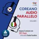 Audio Parallelo Coreano - Impara il coreano con 501 Frasi utilizzando l'Audio Parallelo - Volume 1 Audiobook