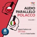 Audio Parallelo Polacco - Impara il polacco con 501 Frasi utilizzando l'Audio Parallelo - Volume 1 Audiobook