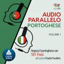 Audio Parallelo Portoghese - Impara il portoghese con 501 Frasi utilizzando l'Audio Parallelo - Volu Audiobook