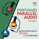 Portugués Parallel Audio – Aprende portugués rápido con 501 frases usando Parallel Audio - Volumen 1 Audiobook