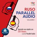 Ruso Parallel Audio – Aprende ruso rápido con 501 frases usando Parallel Audio - Volumen 1 Audiobook