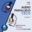 Audio Parallelo Ceco - Impara il ceco con 501 Frasi utilizzando l'Audio Parallelo - Volume 1 Audiobook