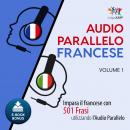 Audio Parallelo Francese - Impara il francese con 501 Frasi utilizzando l'Audio Parallelo - Volume 1 Audiobook