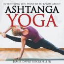 Everything You Wanted to Know About Ashtanga Yoga Audiobook