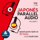Japonés Parallel Audio – Aprende japonés rápido con 501 frases usando Parallel Audio - Volumen 1 Audiobook