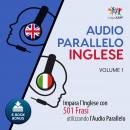 Audio Parallelo Inglese - Impara l'Inglese con 501 Frasi utilizzando l'Audio Parallelo - Volume 1 Audiobook