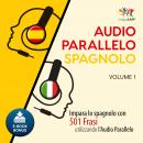 Audio Parallelo Spagnolo - Impara lo spagnolo con 501 Frasi utilizzando l'Audio Parallelo - Volume 1 Audiobook