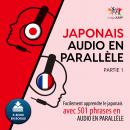 Japonais audio en parallèle - Facilement apprendre le japonais avec 501 phrases en audio en parallèl Audiobook