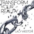 Transform Your Reality, Lacy Weston