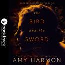 The Bird and the Sword [Booktrack Soundtrack Edition] Audiobook
