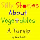 Silly Stories About Vegetables: A Turnip Audiobook