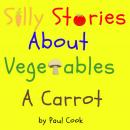 Silly Stories About Vegetables: A Carrot Audiobook