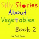 Silly Stories About Vegetables Book 2 Audiobook