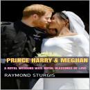 Prince Harry & Meghan:   A Royal Wedding with Royal Blessings of Love Audiobook