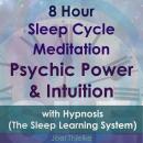 8 Hour Sleep Cycle Meditation - Psychic Power & Intuition with Hypnosis (The Sleep Learning System): Train Your Brain