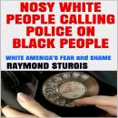 Nosy White People Calling the Police on Black People ( White America's Fear and Shame ) Audiobook