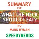 Summary of Food: What the Heck Should I Eat? The No-Nonsense Guide to Achieving Optimal Weight and L Audiobook