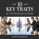 10 Key Traits of Top Business Leaders Audiobook